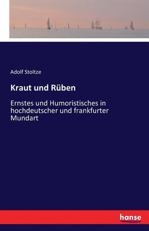 Kraut und Rüben: Ernstes und Humoristisches in hochdeutscher und frankfurter Mundart