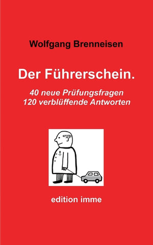 Der Führerschein.: 40 neue Prüfungsfragen, 120 verblüffende Antworten