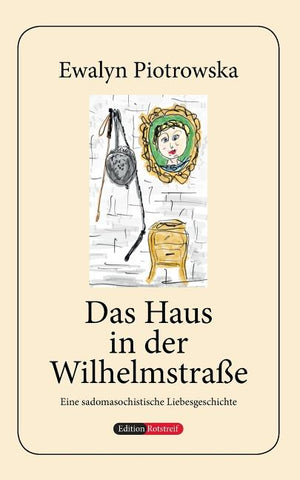 Das Haus in der Wilhelmstraße: Eine sadomasochistische Liebesgeschichte