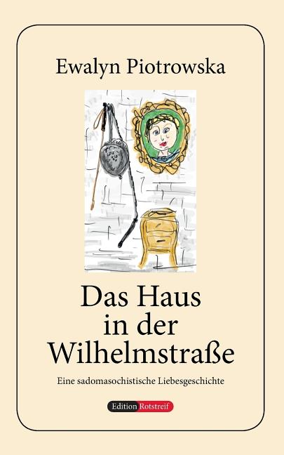 Das Haus in der Wilhelmstraße: Eine sadomasochistische Liebesgeschichte