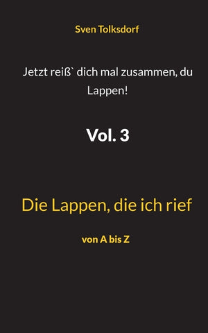 Jetzt reiß` dich mal zusammen, du Lappen! Vol. 3: Die Lappen, die ich rief