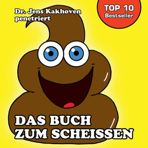 Das Buch zum Scheissen: Cartoons, Lustiges und Wissenswertes rund um leicht und schwer Verdauliches