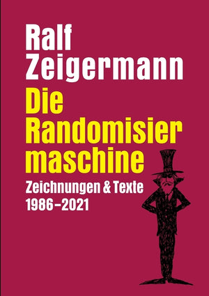 Die Randomisiermaschine: Texte und Zeichnungen 1986-2021