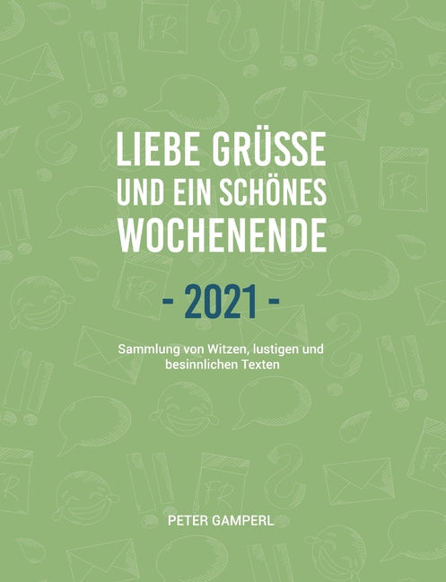 Liebe Grüße und ein schönes Wochenende 2021: Sammlung von Witzen, lustigen und besinnlichen Texten