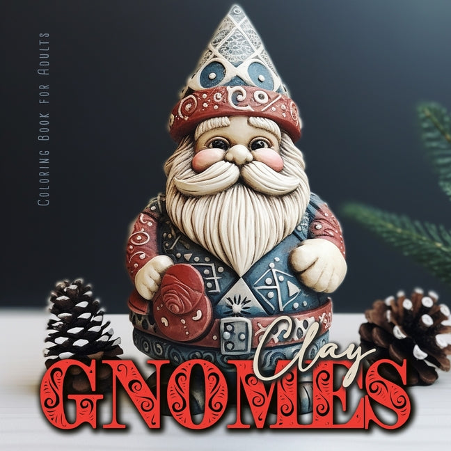Clay Gnomes Coloring Book for Adults: Christmas Gnomes Coloring Book for Adults Coloring Book Gnomes Grayscale 3D Pottery Gnomes Coloring8,5x8,5" 56P