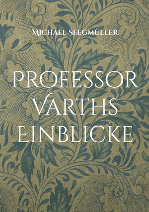 Professor Varths Einblicke: Drei weitere Geschichten von Professor Varth