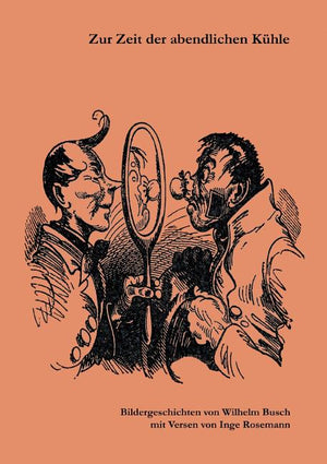 Zur Zeit der abendlichen Kühle: Bildergeschichten von Wilhelm Busch mit Versen von Inge Rosemann