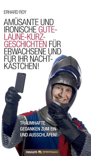 Amüsante und ironische Gute-Laune-Kurzgeschichten für Erwachsene und für Ihr Nachtkästchen!: Traumhafte Gedanken zum Ein- und Ausschlafen!