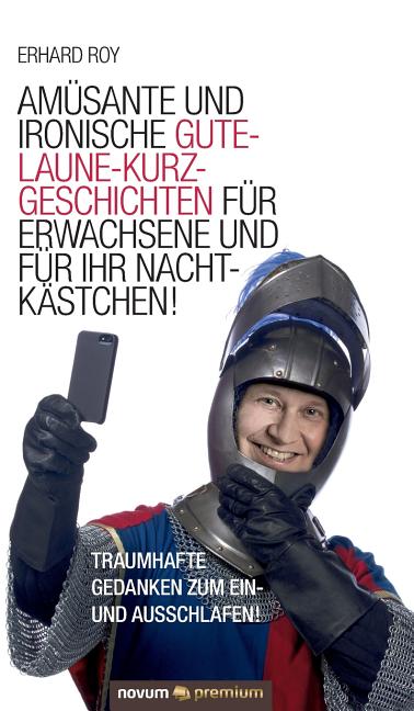 Amüsante und ironische Gute-Laune-Kurzgeschichten für Erwachsene und für Ihr Nachtkästchen!: Traumhafte Gedanken zum Ein- und Ausschlafen!