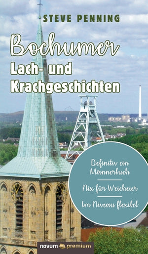 Bochumer Lach- und Krachgeschichten: Definitiv ein Männerbuch - Nix für Weicheier - Im Niveau flexibel