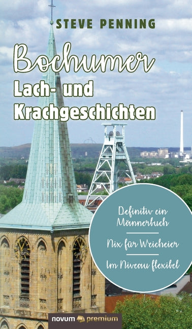 Bochumer Lach- und Krachgeschichten: Definitiv ein Männerbuch - Nix für Weicheier - Im Niveau flexibel