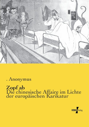 Zopf ab: Die chinesische Affaire im Lichte der europäischen Karikatur