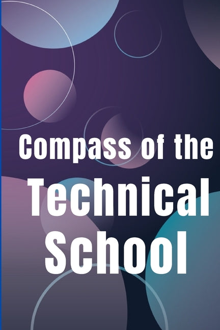 Compass of the Technical School: Your Book To Find Best Technical School In Town