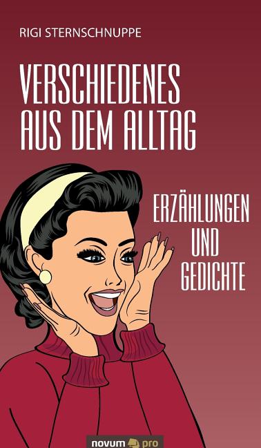 Verschiedenes aus dem Alltag: Erzählungen und Gedichte