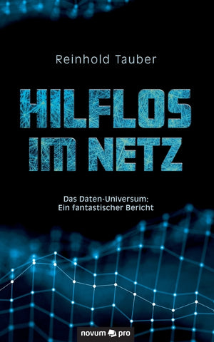 Hilflos im Netz: Das Daten-Universum: Ein fantastischer Bericht