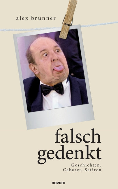falsch gedenkt: Geschichten, Cabaret, Satiren