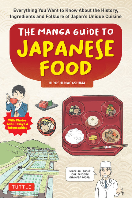 The Manga Guide to Japanese Food: Everything You Want to Know about the History, Ingredients and Folklore of Japan's Unique Cuisine (Learn All about Your