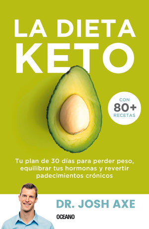 La Dieta Keto: Tu Plan de 30 Días Para Perder Peso, Equilibrar Tus Hormonas Y Revertir Padecimientos Crónicos