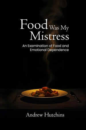 Food Was My Mistress: An Examination of Food and Emotional Dependence