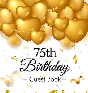 75th Birthday Guest Book: An Elegant Gold Balloon Hearts Themed Keepsake for a 75th Birthday Party - Includes Sign-In Pages, Wishes & Memories, Gift L