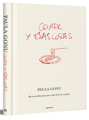 Comer Y Esas Cosas. Recetas Diferentes Para Salir de Lo de Siempre / Eating and Other Things: Easy and Fun Recipes for Everyday Life