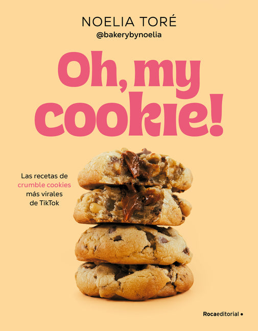Oh, My Cookie! Las Recetas de Crumble Cookies Más Virales de Tiktok / Oh, My Cookie!: The Most Viral Crumble Cookie Recipes from Tiktok