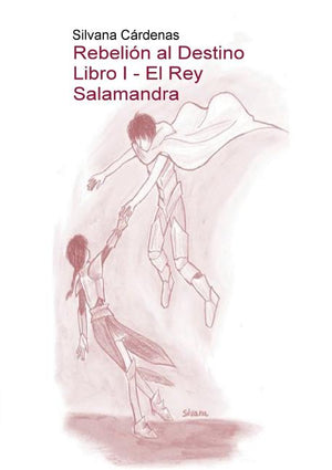 Rebelión al Destino Libro I - El Rey Salamandra (Revised)