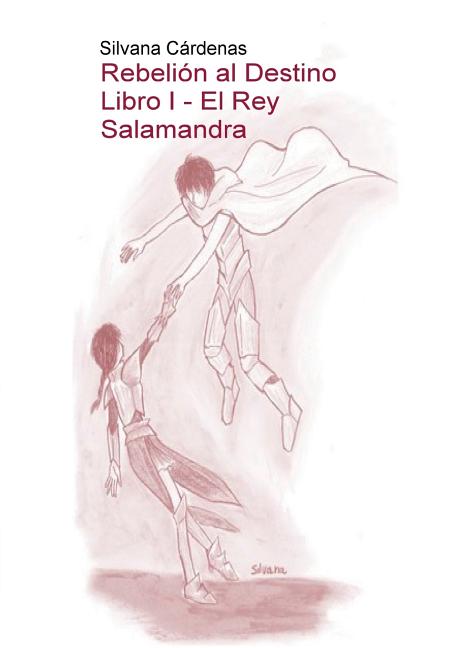 Rebelión al Destino Libro I - El Rey Salamandra (Revised)