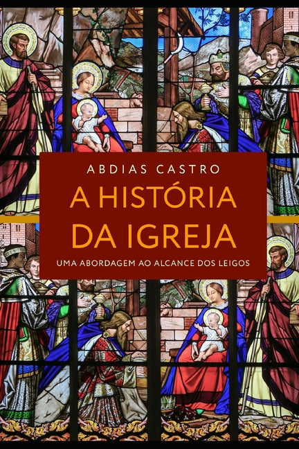 A História Da Igreja: Uma Abordagem ao Alcance dos Leigos