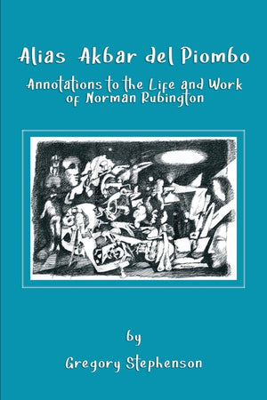Alias Akbar del Piombo: Annotations to the Life and Work of Norman Rubington