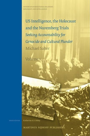 US Intelligence, the Holocaust and the Nuremburg Trials - Seeking Acountability for Genocide and Cultural Plunder Two Volume Set (History of International Relations, Diplomacy, & Intelligence #07)