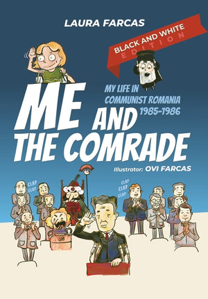 Me and the Comrade: My life in Communist Romania 1985-1986 (Black and White Edition)