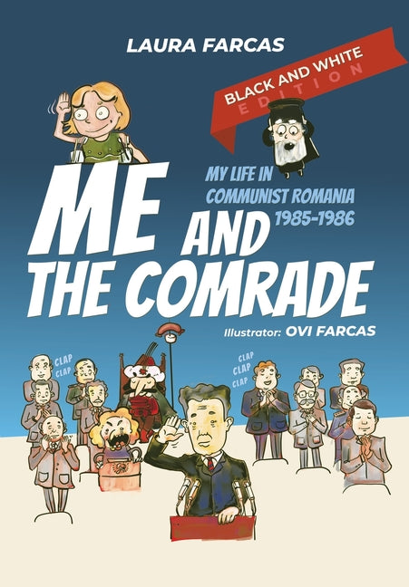 Me and the Comrade: My life in Communist Romania 1985-1986 (Black and White Edition)