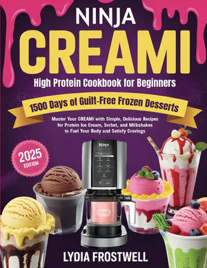 Ninja CREAMi High Protein Cookbook for Beginners: 1500 Days of Guilt-Free Frozen Desserts: Master Your CREAMi with Simple, Delicious Recipes for Prote