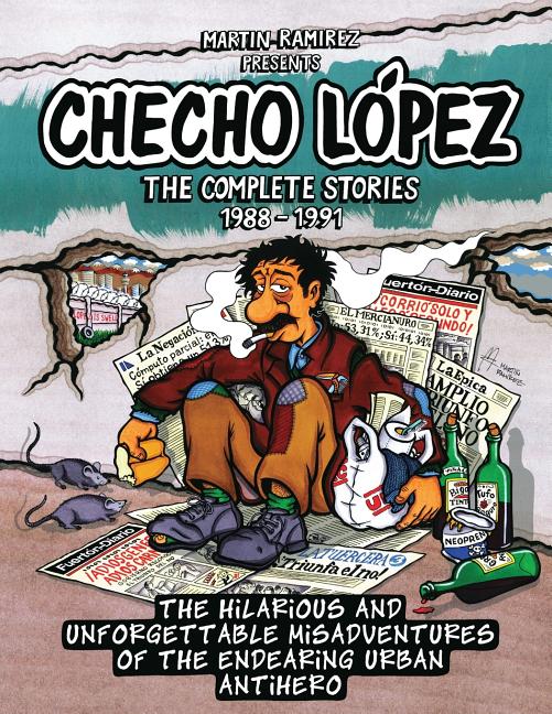 Checho Lopez The Complete Stories 1988 - 1991: The hilarious and unforgettable misadventures of the endearing urban antihero
