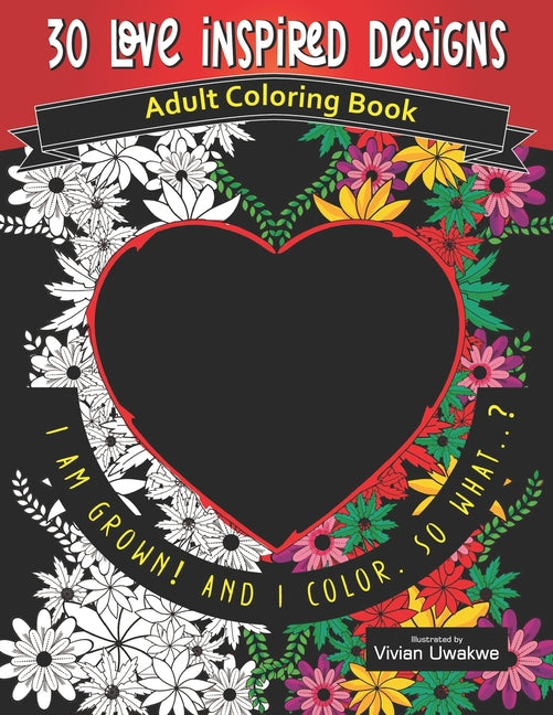 30 LOVE INSPIRED Designs - Adult Coloring Book: Romance Themed Perfect Gift for Valentine's Day