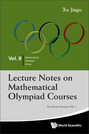 Lecture Notes on Mathematical Olympiad Courses: For Senior Section (in 2 Volumes) (Mathematical Olympiad #8)