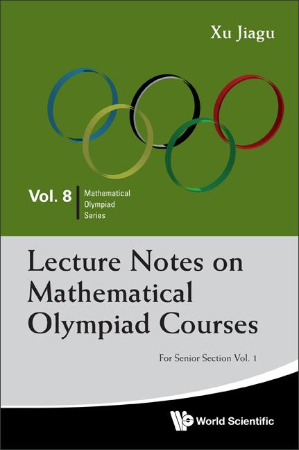 Lecture Notes on Mathematical Olympiad Courses: For Senior Section (in 2 Volumes) (Mathematical Olympiad #8)