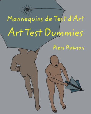 Mannequins de test d'Art / Art Test Dummies: Une histoire de la vie en vingt-huit chapitres / A story of Life in 28 chapters