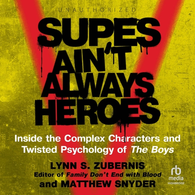 Supes Ain't Always Heroes: Inside the Complex Characters and Twisted Psychology of the Boys