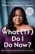 What (Tf) Do I Do Now?: Reclaiming Myself, One Piece at a Time