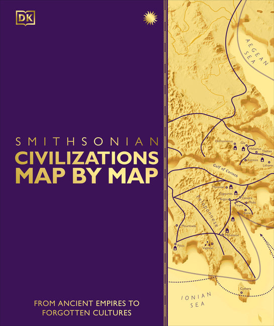 Civilizations Map by Map: From Ancient Empires to Forgotten Cultures (DK History Map by Map)