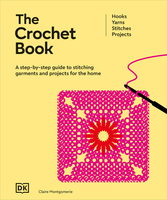 The Crochet Book: A Step-By-Step Guide to Stitching Garments and Projects for the Home (Ultimate Craft Guides)