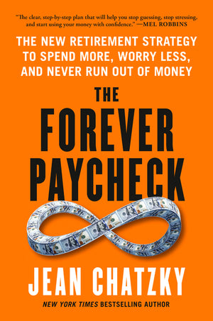 The Forever Paycheck: The New Retirement Strategy to Spend More, Worry Less, and Never Run Out of Money