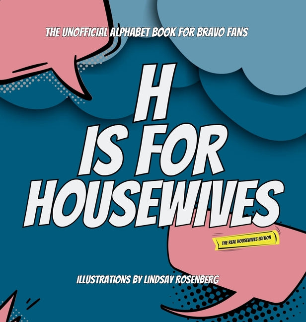 H Is for Housewives: The Unofficial Alphabet Book for Bravo Fans (The Real Housewives)