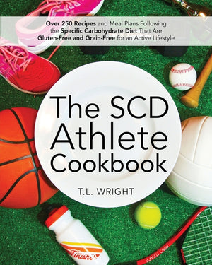 The SCD Athlete Cookbook: Over 250 Recipes and Meal Plans Following the Specific Carbohydrate Diet That Are Gluten-Free and Grain-Free for an Active Lifes