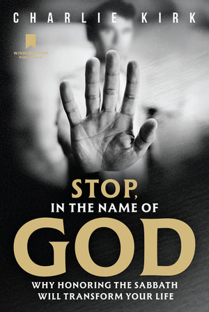 Stop, in the Name of God: Why Honoring the Sabbath Will Transform Your Life