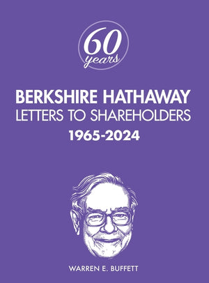 Berkshire Hathaway Letters to Shareholders: 1965-2024 (4TH ed.)