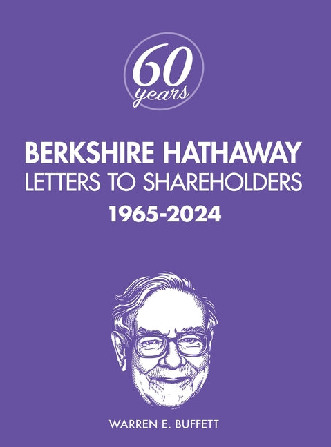 Berkshire Hathaway Letters to Shareholders: 1965-2024 (4TH ed.)