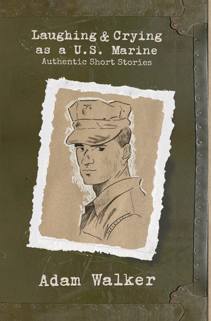 Laughing and Crying as a U.S. Marine: Authentic Short Stories